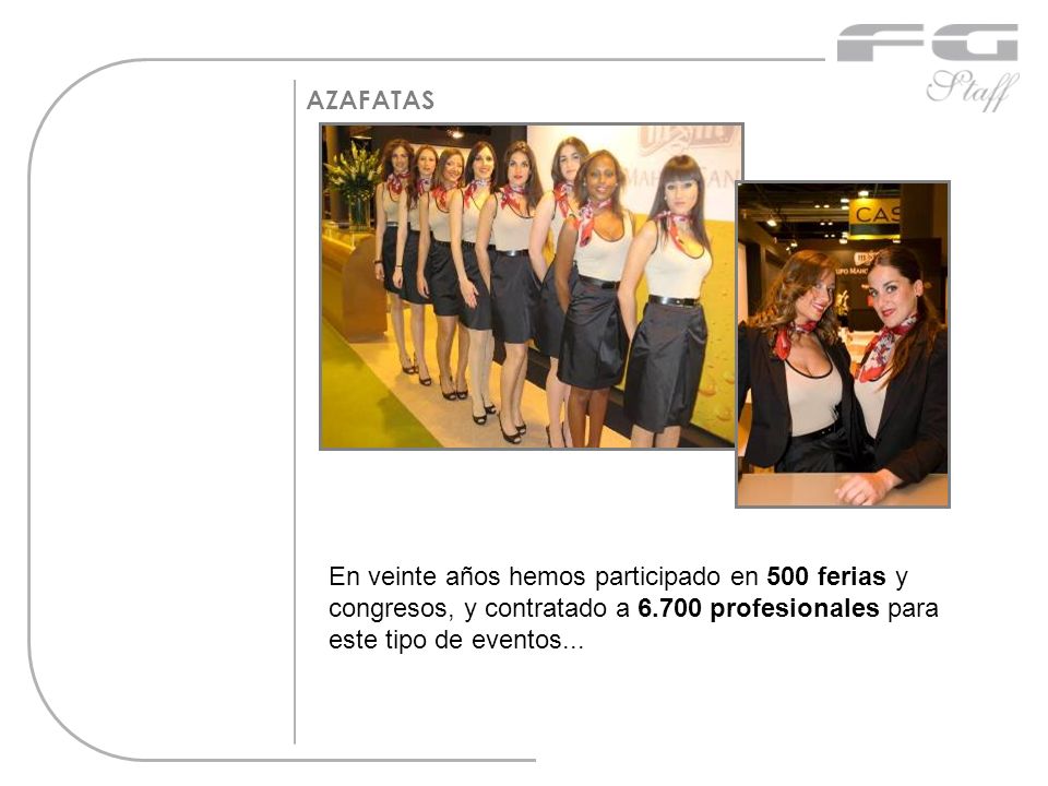 AZAFATAS En veinte años hemos participado en 500 ferias y congresos, y contratado a profesionales para este tipo de eventos...
