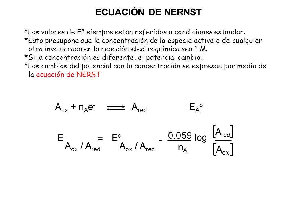 ECUACIÓN DE NERNST Aox + nAe- Ared EAo = E Aox / Ared nA log -