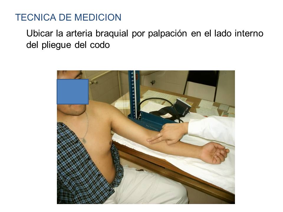 TECNICA DE MEDICION Ubicar la arteria braquial por palpación en el lado interno del pliegue del codo.