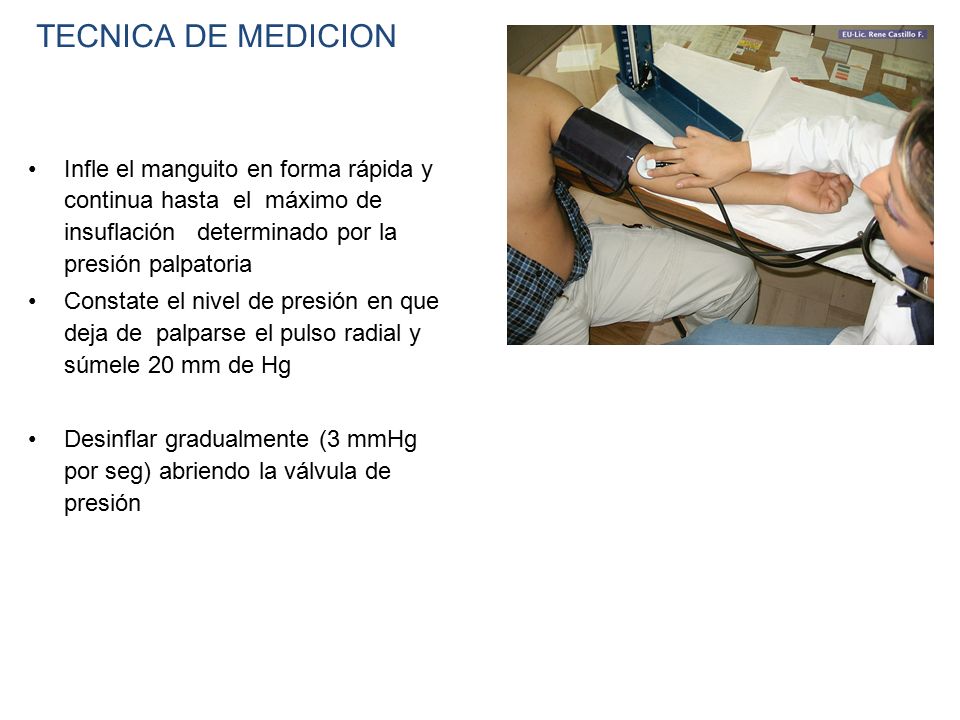 TECNICA DE MEDICION Infle el manguito en forma rápida y continua hasta el máximo de insuflación determinado por la presión palpatoria.