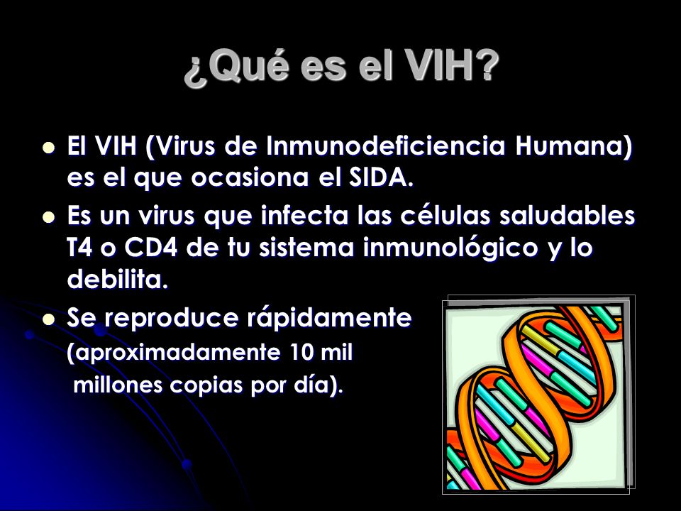 ¿Qué es el VIH El VIH (Virus de Inmunodeficiencia Humana) es el que ocasiona el SIDA.