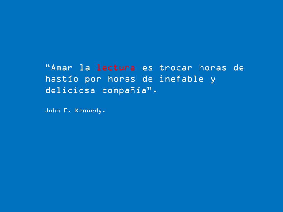 Amar la lectura es trocar horas de hastío por horas de inefable y deliciosa compañía .
