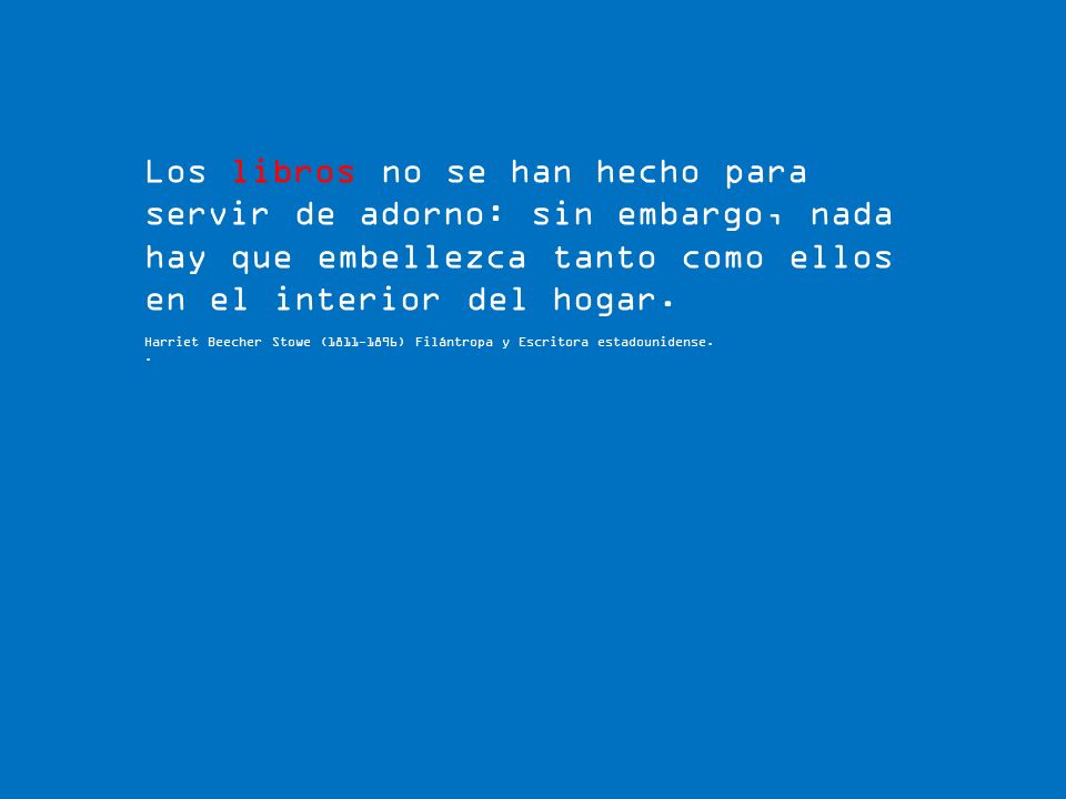 Los libros no se han hecho para servir de adorno: sin embargo, nada hay que embellezca tanto como ellos en el interior del hogar.