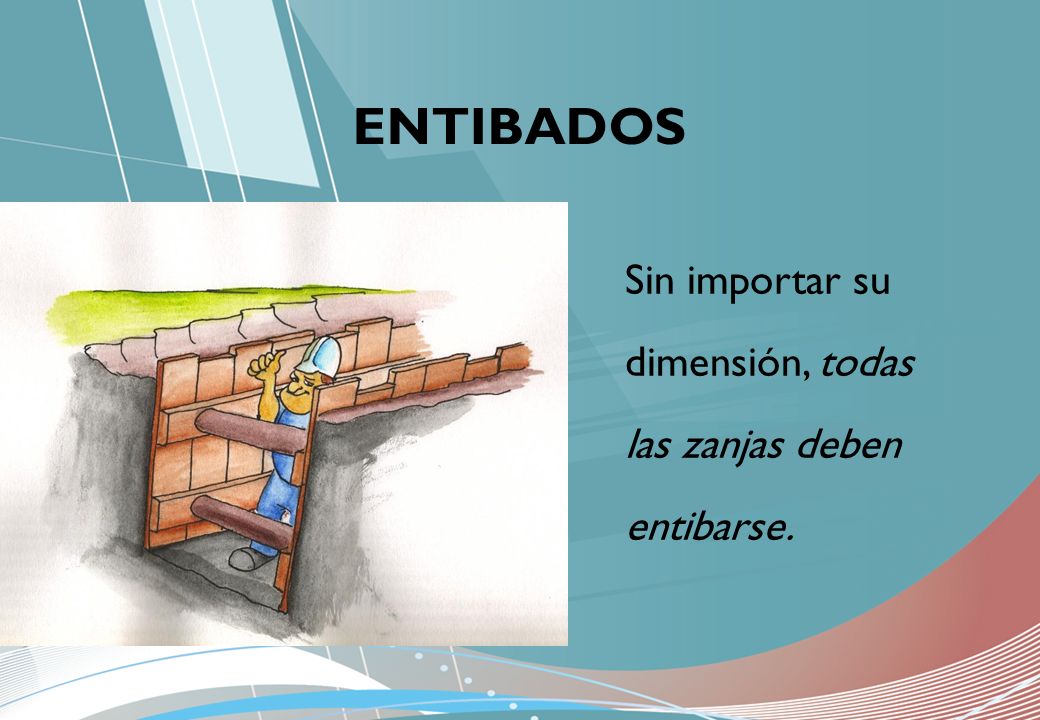 ENTIBADOS Sin importar su dimensión, todas las zanjas deben entibarse.