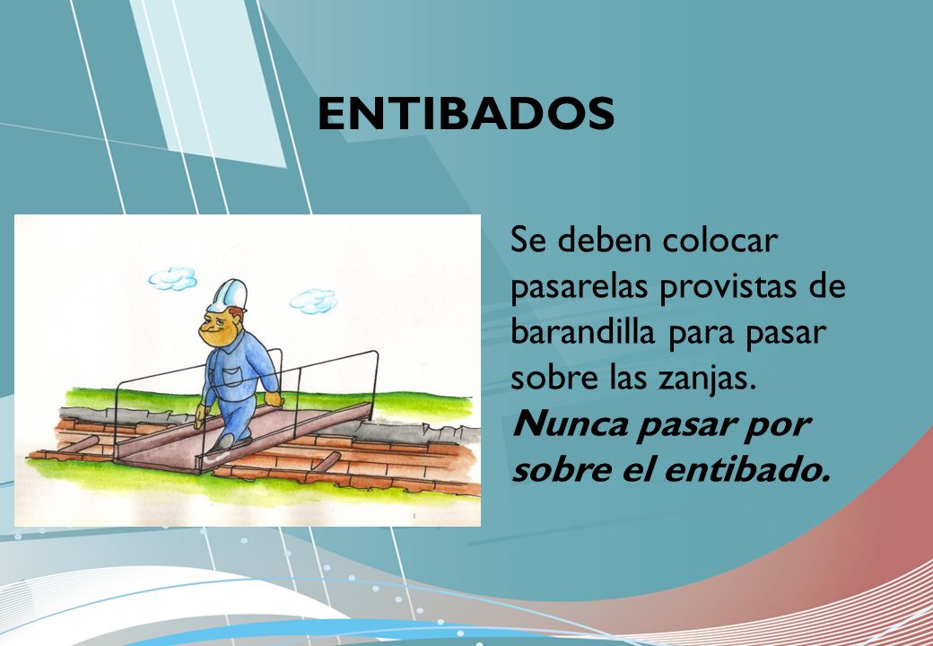 ENTIBADOS Se deben colocar pasarelas provistas de barandilla para pasar sobre las zanjas.
