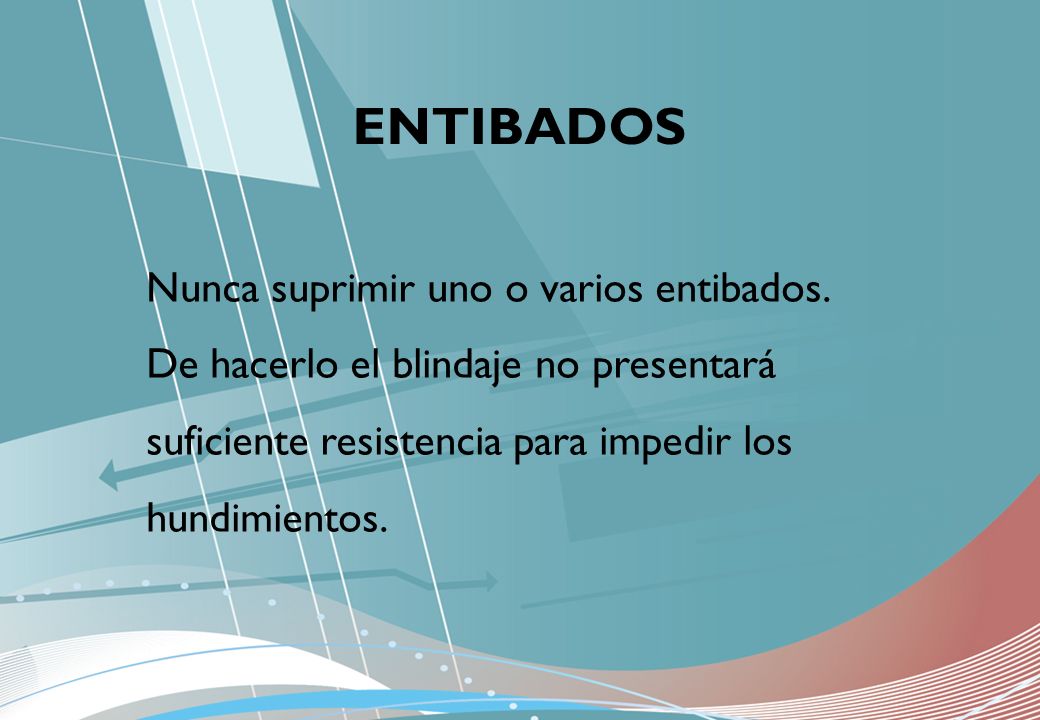 ENTIBADOS Nunca suprimir uno o varios entibados. De hacerlo el blindaje no presentará suficiente resistencia para impedir los.