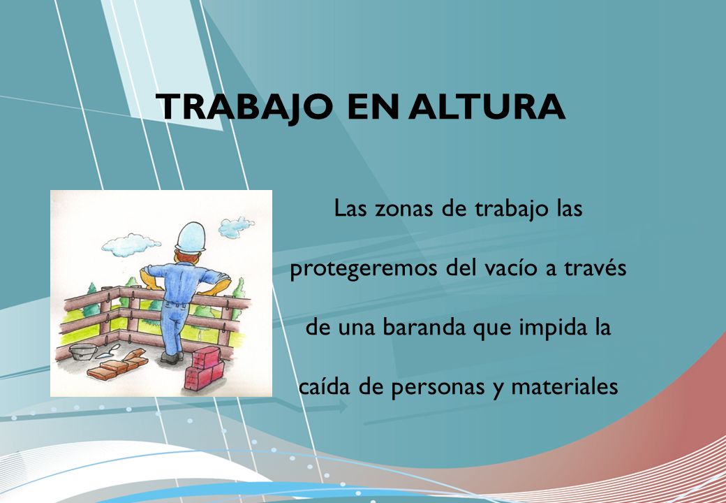 TRABAJO EN ALTURA Las zonas de trabajo las protegeremos del vacío a través de una baranda que impida la caída de personas y materiales.