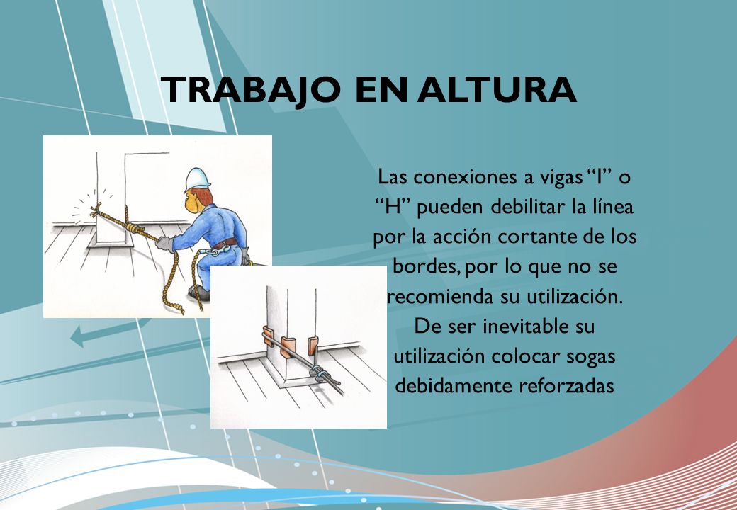TRABAJO EN ALTURA Las conexiones a vigas I o H pueden debilitar la línea.