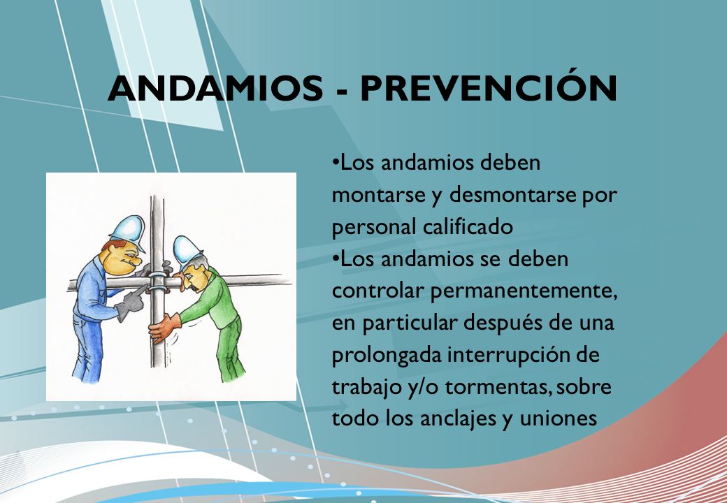 ANDAMIOS - PREVENCIÓN Los andamios deben montarse y desmontarse por personal calificado.