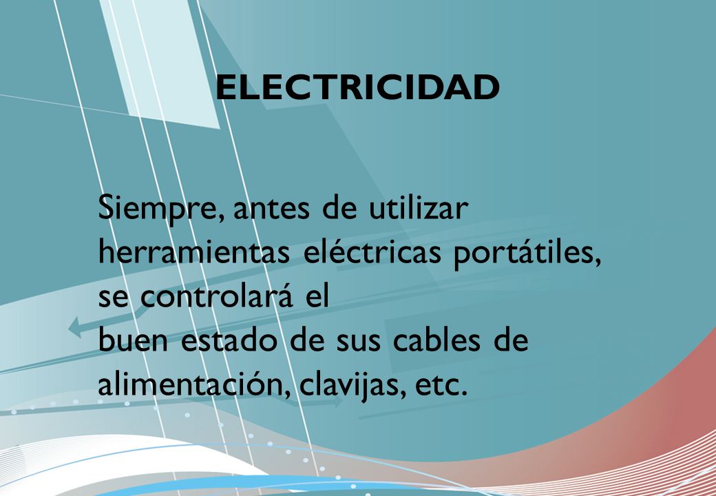 ELECTRICIDAD Siempre, antes de utilizar herramientas eléctricas portátiles, se controlará el.