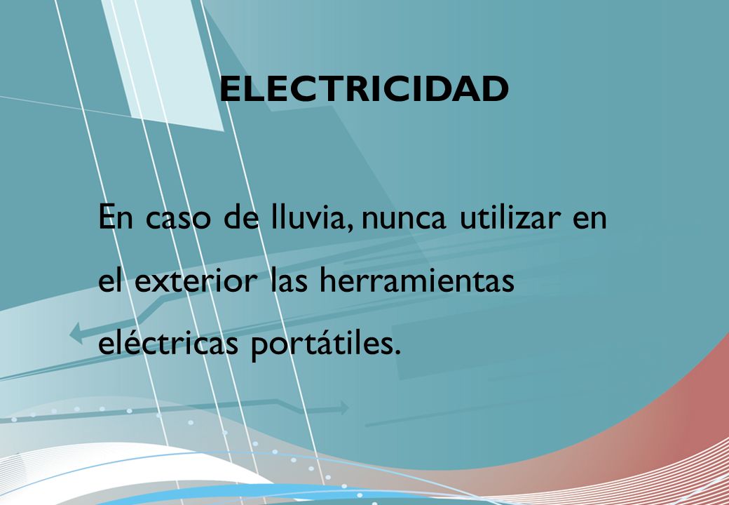 ELECTRICIDAD En caso de lluvia, nunca utilizar en el exterior las herramientas eléctricas portátiles.