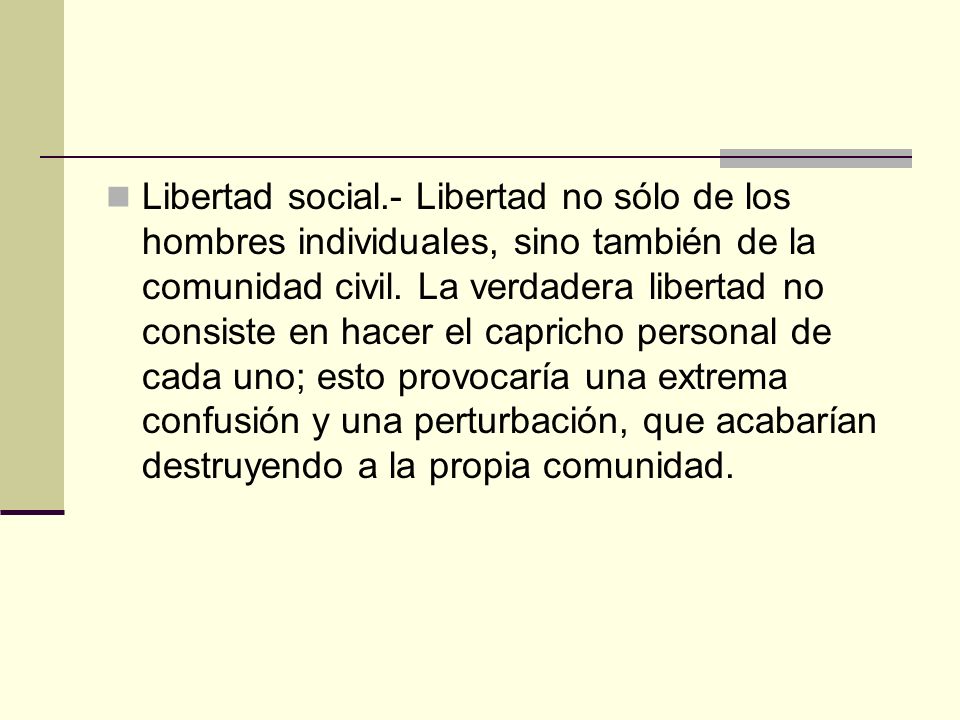 Libertad social.- Libertad no sólo de los hombres individuales, sino también de la comunidad civil.