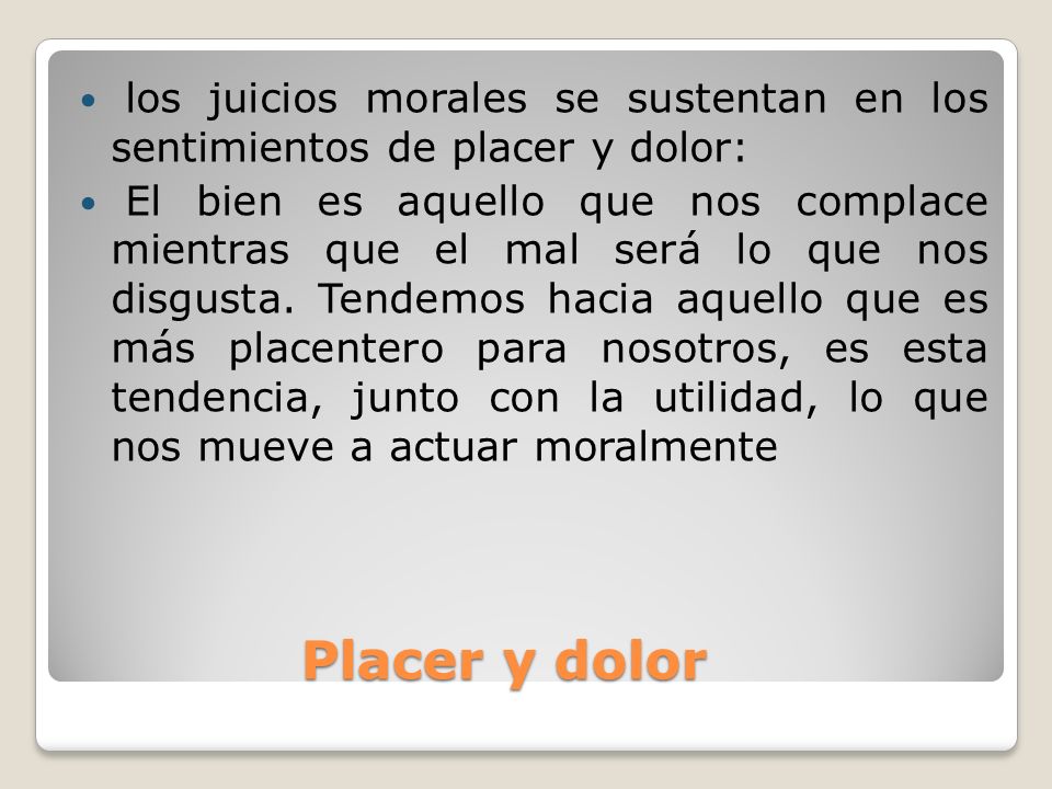 los juicios morales se sustentan en los sentimientos de placer y dolor: