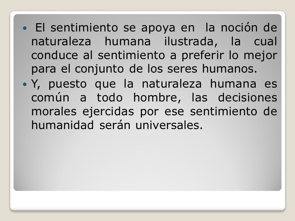 El sentimiento se apoya en la noción de naturaleza humana ilustrada, la cual conduce al sentimiento a preferir lo mejor para el conjunto de los seres humanos.