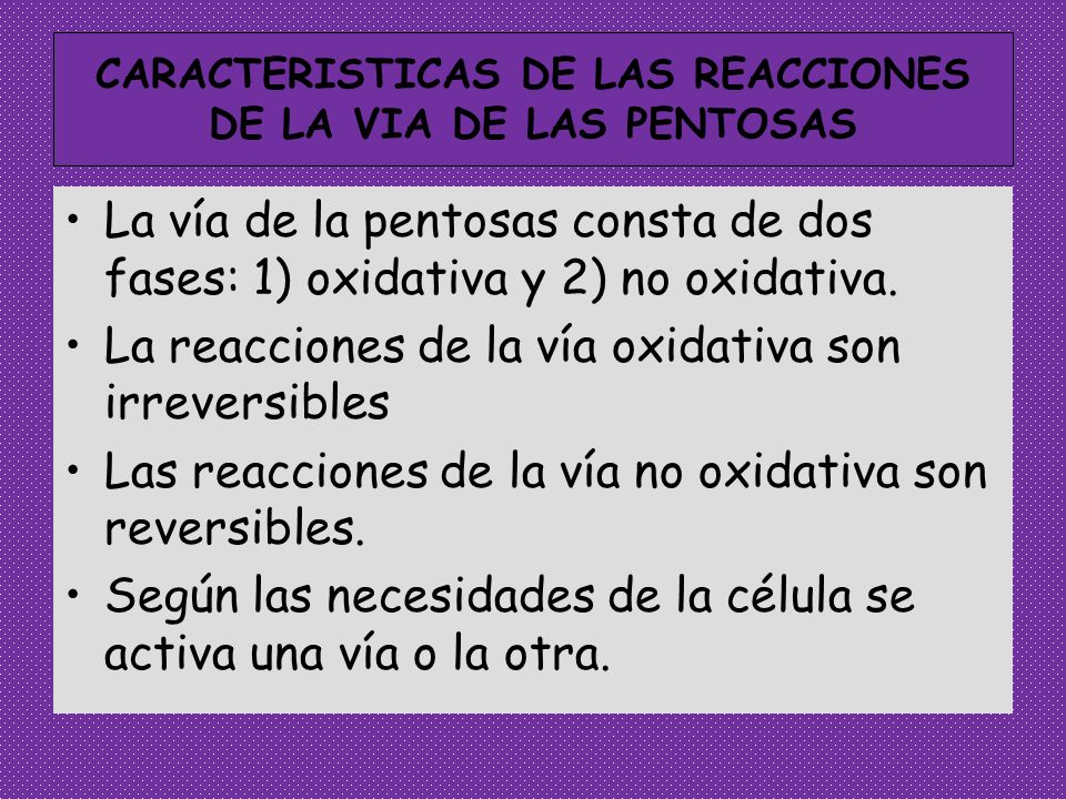 CARACTERISTICAS DE LAS REACCIONES DE LA VIA DE LAS PENTOSAS