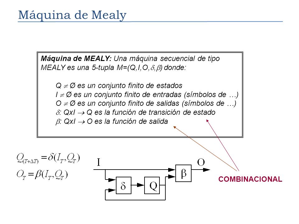 Máquina de Mealy Máquina de MEALY: Una máquina secuencial de tipo