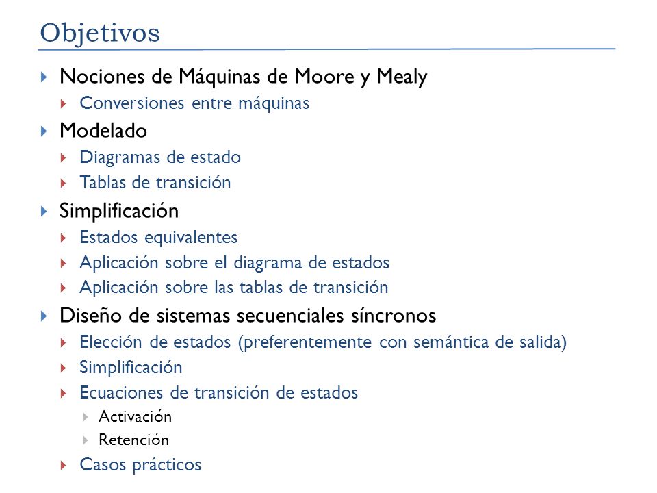 Objetivos Nociones de Máquinas de Moore y Mealy Modelado