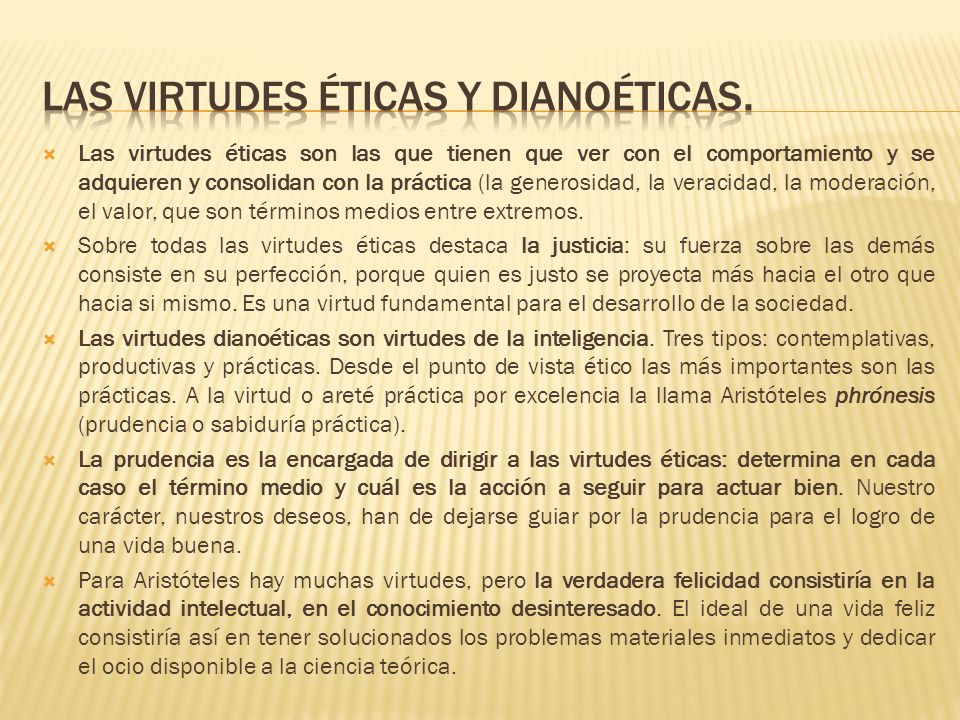 Las virtudes éticas y dianoéticas.