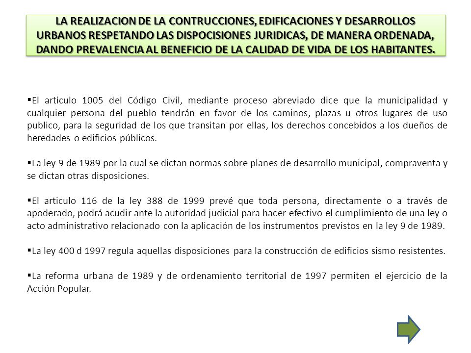 LA REALIZACION DE LA CONTRUCCIONES, EDIFICACIONES Y DESARROLLOS URBANOS RESPETANDO LAS DISPOCISIONES JURIDICAS, DE MANERA ORDENADA, DANDO PREVALENCIA AL BENEFICIO DE LA CALIDAD DE VIDA DE LOS HABITANTES.