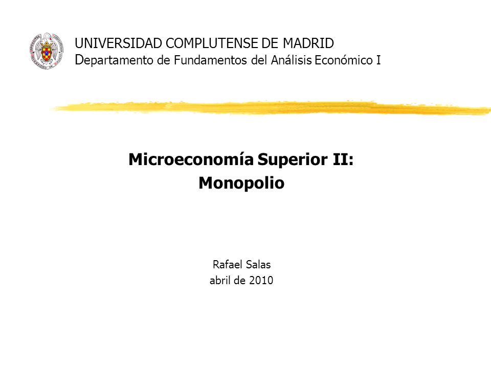 Microeconomía Superior II: Monopolio Rafael Salas abril de 2010