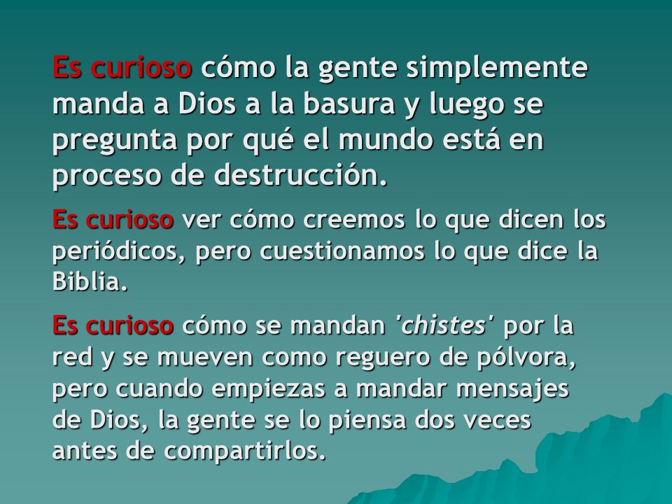 Es curioso cómo la gente simplemente manda a Dios a la basura y luego se pregunta por qué el mundo está en proceso de destrucción.