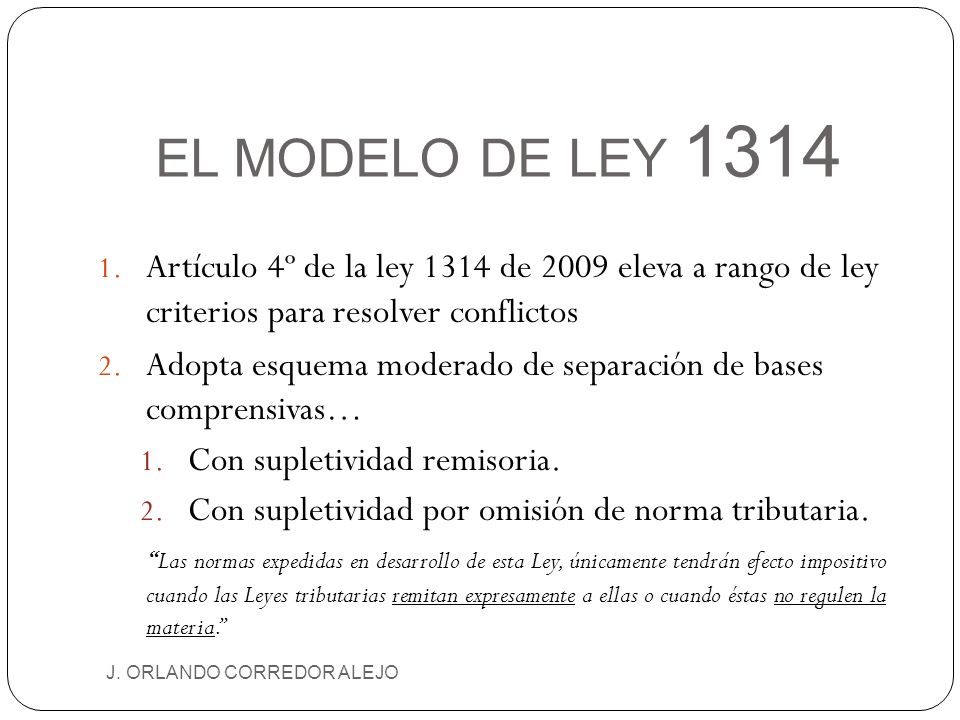 EL MODELO DE LEY 1314 Artículo 4º de la ley 1314 de 2009 eleva a rango de ley criterios para resolver conflictos.