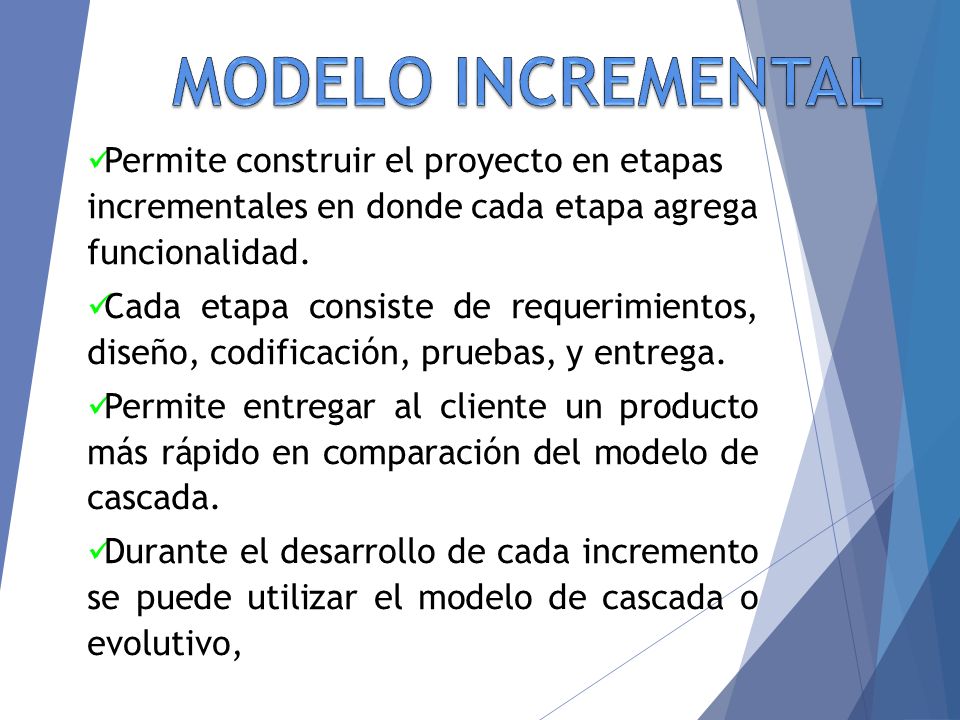MODELO INCREMENTAL Permite construir el proyecto en etapas incrementales en donde cada etapa agrega funcionalidad.