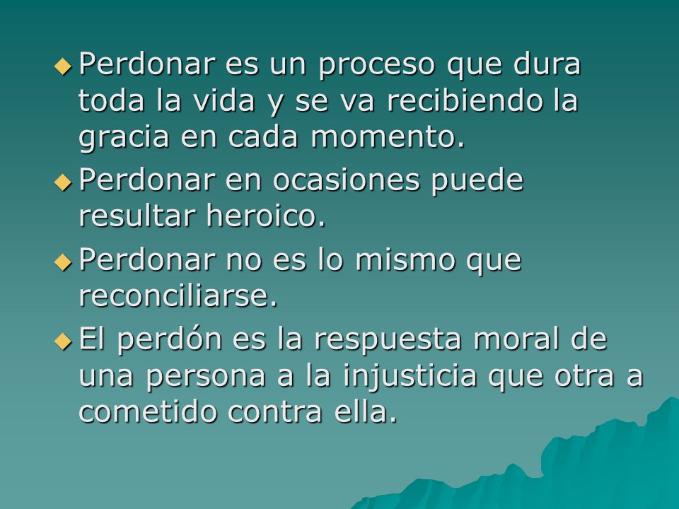 Perdonar es un proceso que dura toda la vida y se va recibiendo la gracia en cada momento.