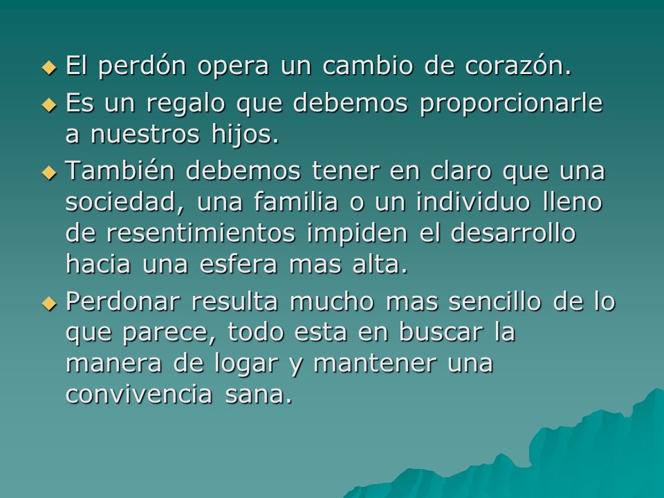 El perdón opera un cambio de corazón.