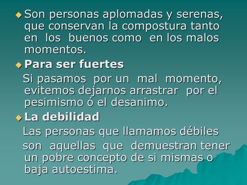 Son personas aplomadas y serenas, que conservan la compostura tanto en los buenos como en los malos momentos.