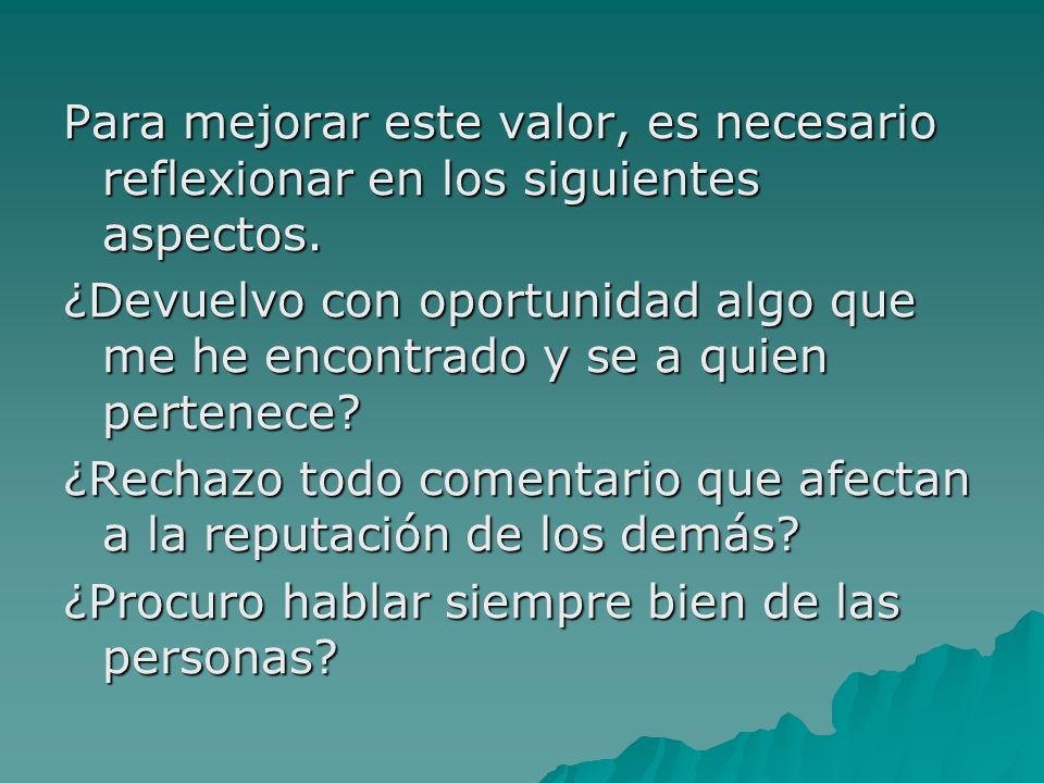 Para mejorar este valor, es necesario reflexionar en los siguientes aspectos.