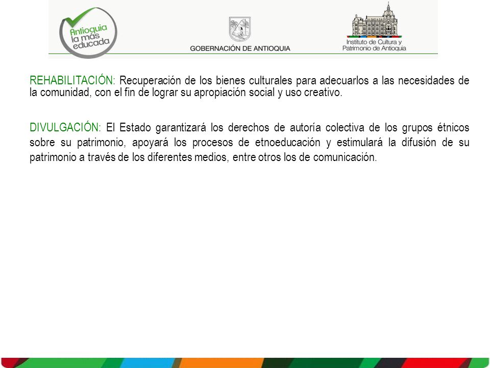 REHABILITACIÓN: Recuperación de los bienes culturales para adecuarlos a las necesidades de la comunidad, con el fin de lograr su apropiación social y uso creativo.