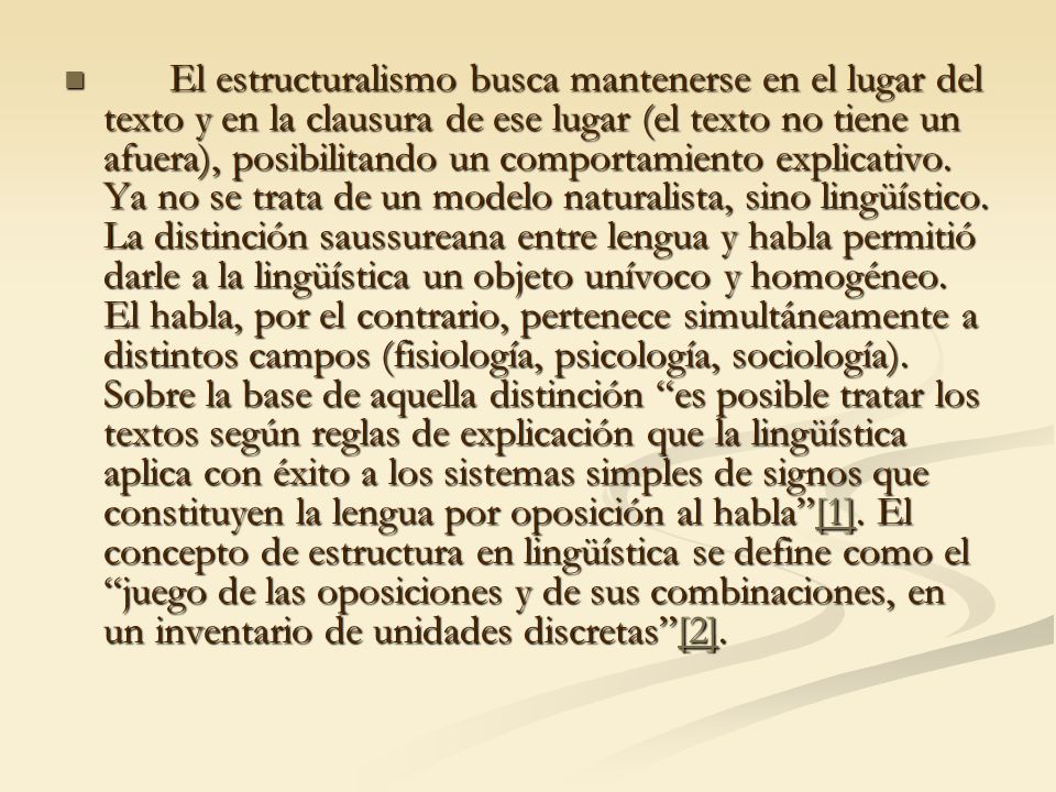 El estructuralismo busca mantenerse en el lugar del texto y en la clausura de ese lugar (el texto no tiene un afuera), posibilitando un comportamiento explicativo.