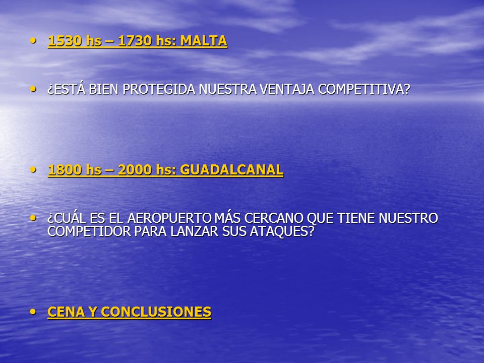 1530 hs – 1730 hs: MALTA ¿ESTÁ BIEN PROTEGIDA NUESTRA VENTAJA COMPETITIVA 1800 hs – 2000 hs: GUADALCANAL.