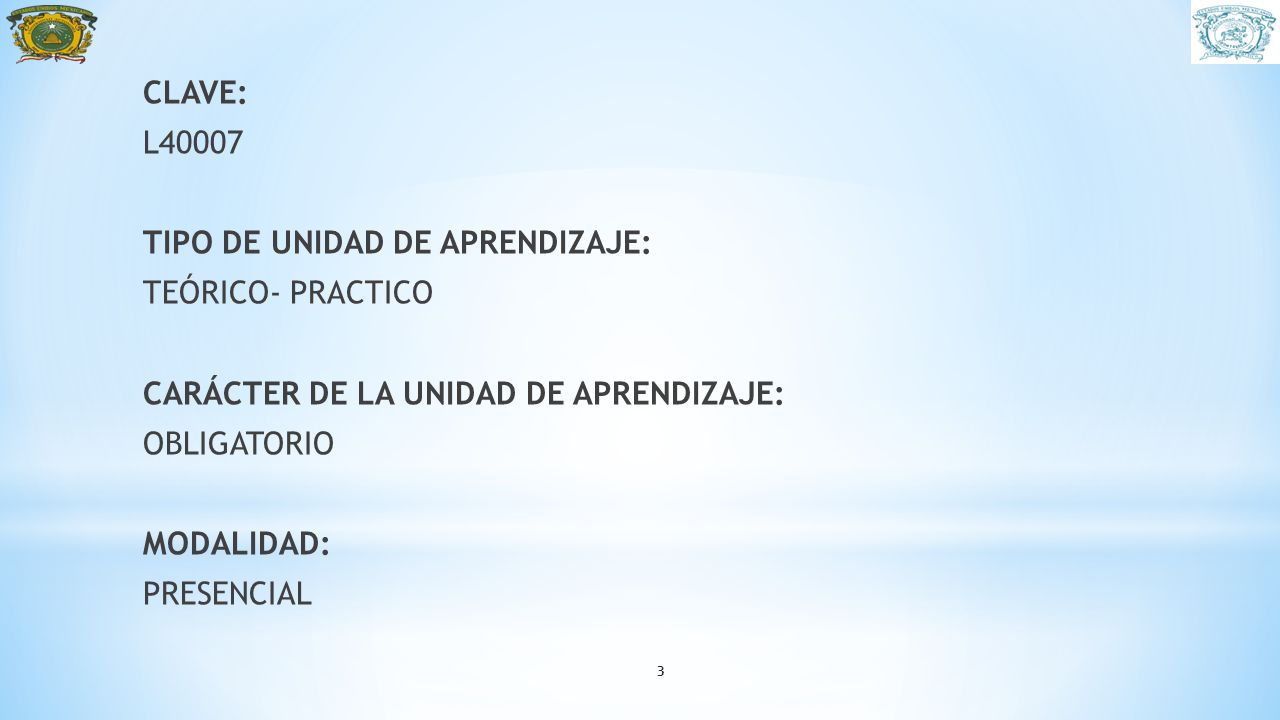CLAVE: L TIPO DE UNIDAD DE APRENDIZAJE: TEÓRICO- PRACTICO. CARÁCTER DE LA UNIDAD DE APRENDIZAJE: