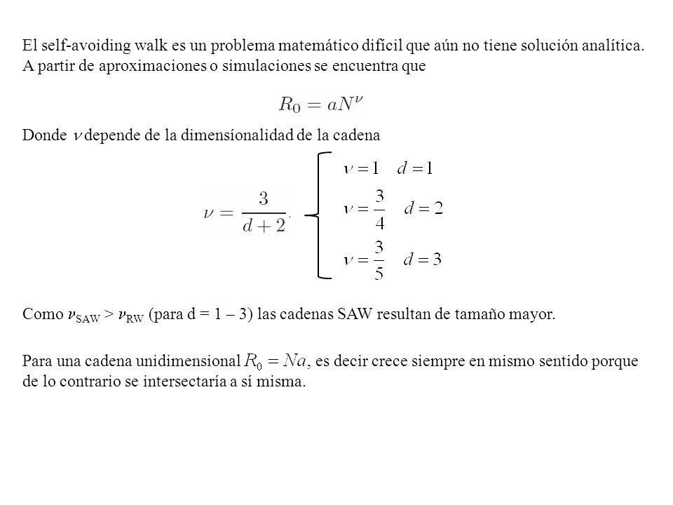 El self-avoiding walk es un problema matemático difícil que aún no tiene solución analítica. A partir de aproximaciones o simulaciones se encuentra que
