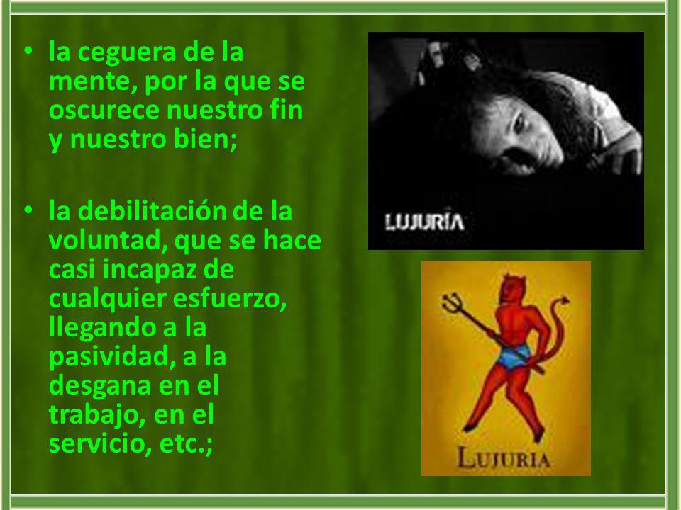 la ceguera de la mente, por la que se oscurece nuestro fin y nuestro bien;
