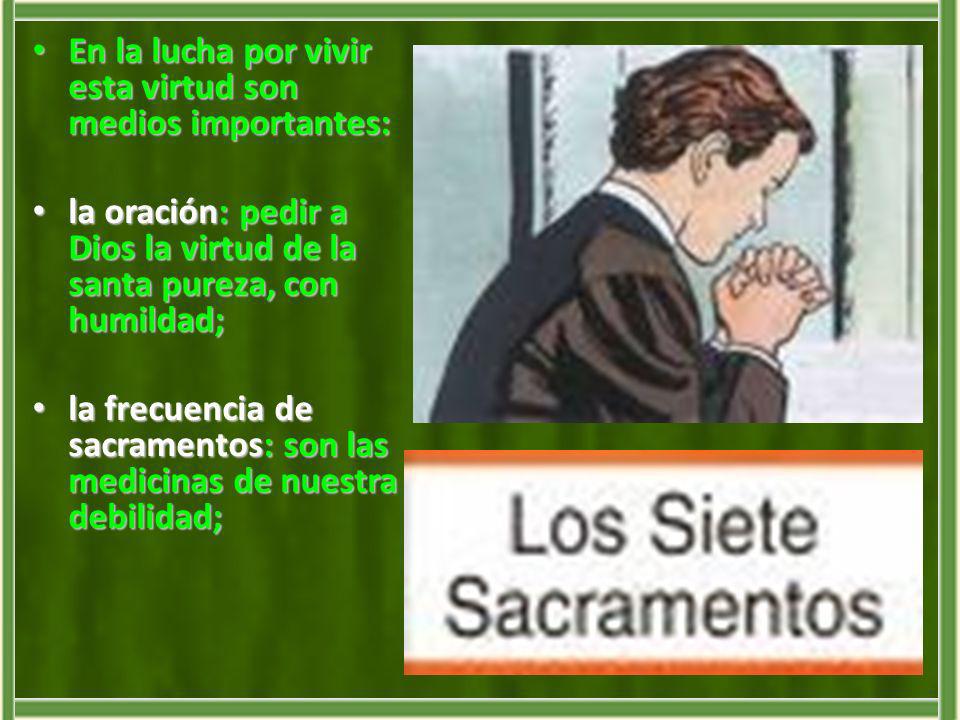 En la lucha por vivir esta virtud son medios importantes: