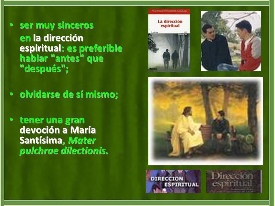 ser muy sinceros en la dirección espiritual: es preferible hablar antes que después ; olvidarse de sí mismo;