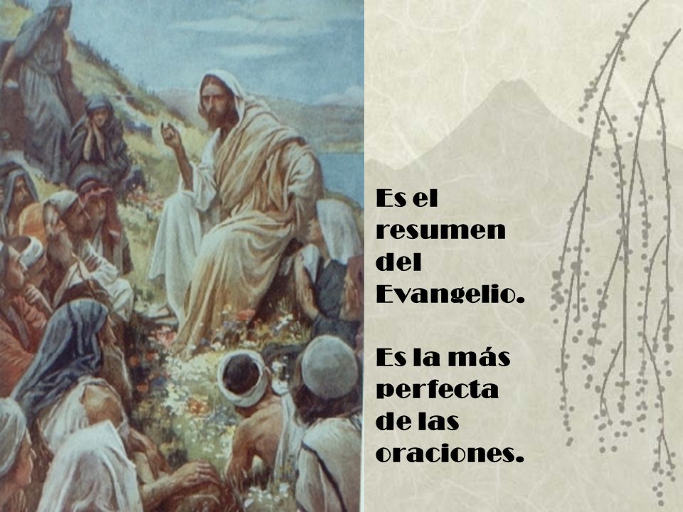 Es el resumen del Evangelio. Es la más perfecta de las oraciones.