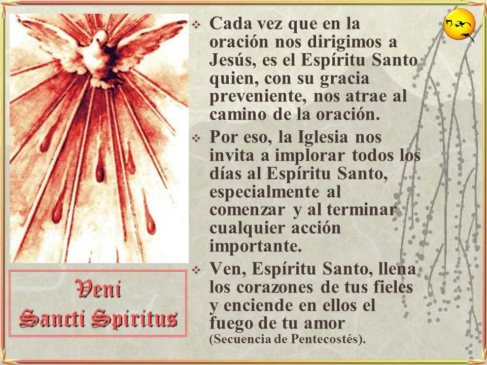 Cada vez que en la oración nos dirigimos a Jesús, es el Espíritu Santo quien, con su gracia preveniente, nos atrae al camino de la oración.