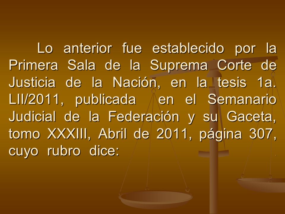 Lo anterior fue establecido por la Primera Sala de la Suprema Corte de Justicia de la Nación, en la tesis 1a.