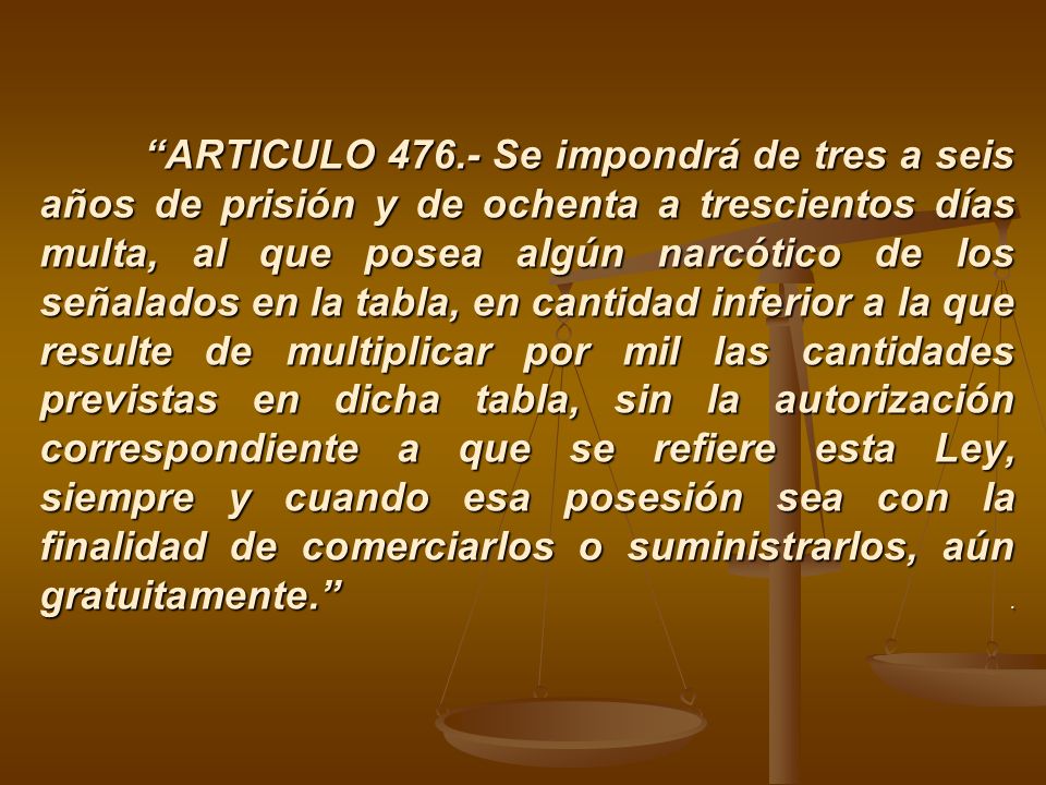 ARTICULO Se impondrá de tres a seis años de prisión y de ochenta a trescientos días multa, al que posea algún narcótico de los señalados en la tabla, en cantidad inferior a la que resulte de multiplicar por mil las cantidades previstas en dicha tabla, sin la autorización correspondiente a que se refiere esta Ley, siempre y cuando esa posesión sea con la finalidad de comerciarlos o suministrarlos, aún gratuitamente. .
