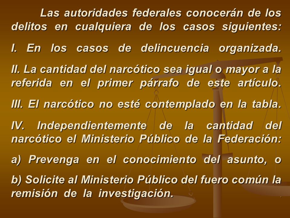 Las autoridades federales conocerán de los delitos en cualquiera de los casos siguientes: I.