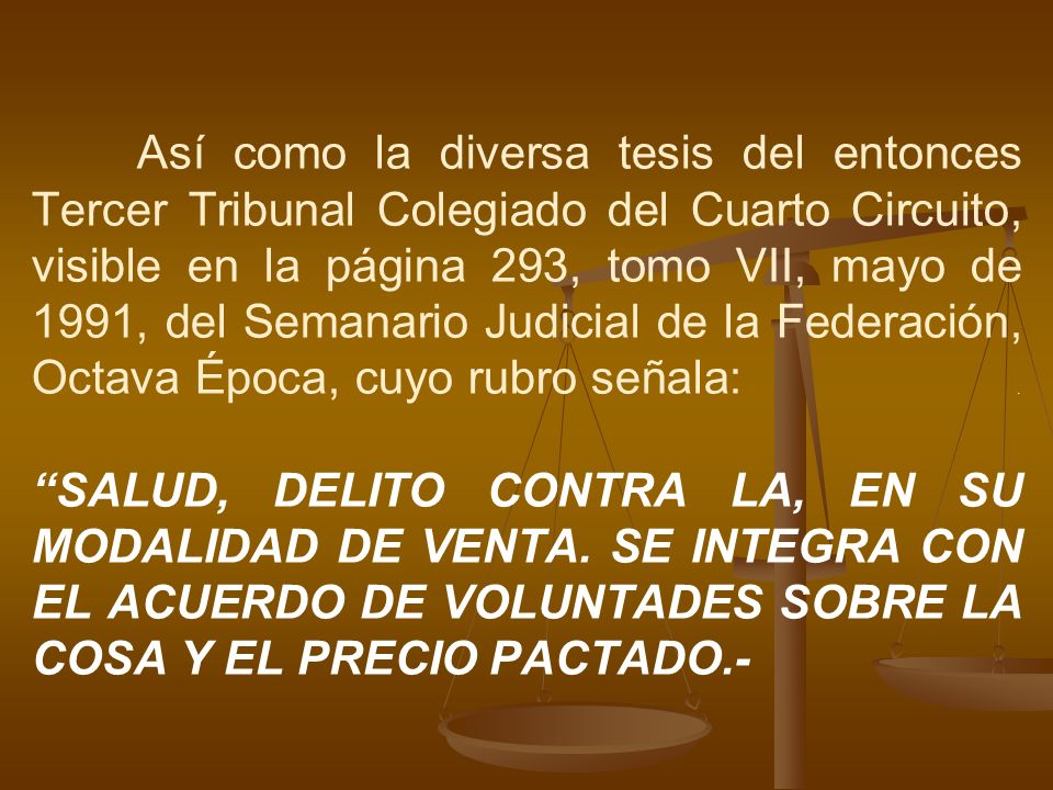 Así como la diversa tesis del entonces Tercer Tribunal Colegiado del Cuarto Circuito, visible en la página 293, tomo VII, mayo de 1991, del Semanario Judicial de la Federación, Octava Época, cuyo rubro señala: .