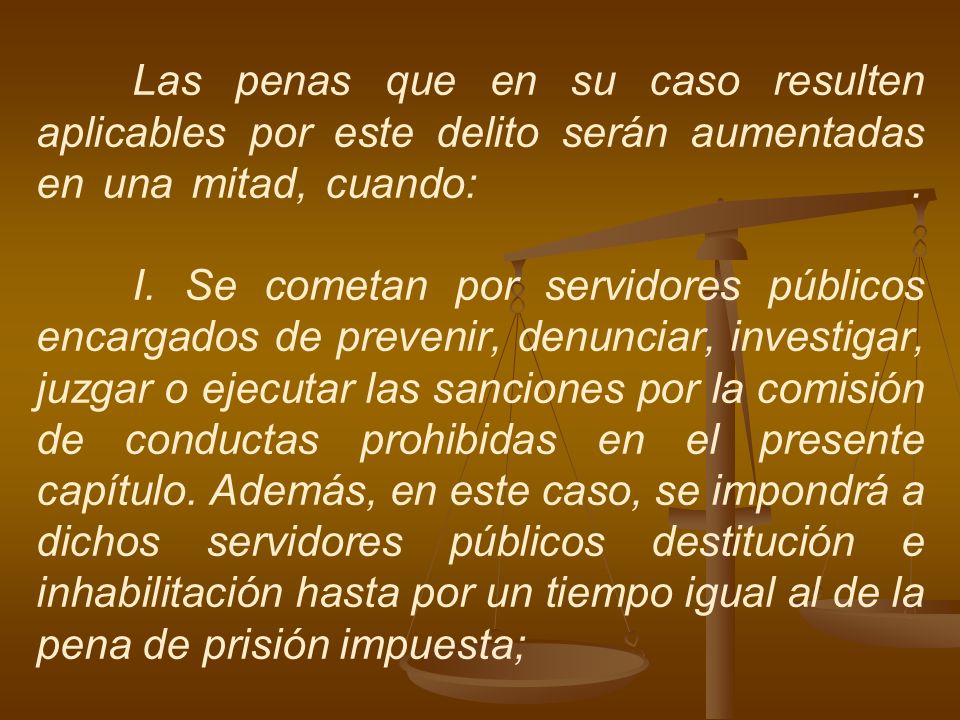 Las penas que en su caso resulten aplicables por este delito serán aumentadas en una mitad, cuando: .