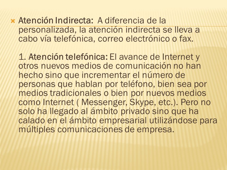 Atención Indirecta: A diferencia de la personalizada, la atención indirecta se lleva a cabo vía telefónica, correo electrónico o fax.