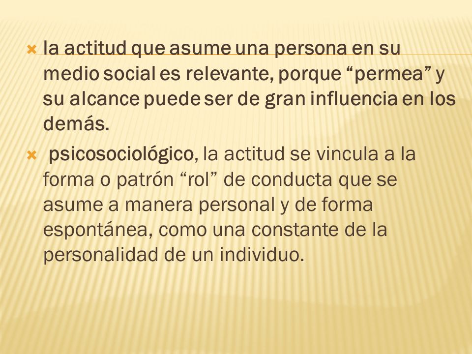 la actitud que asume una persona en su medio social es relevante, porque permea y su alcance puede ser de gran influencia en los demás.