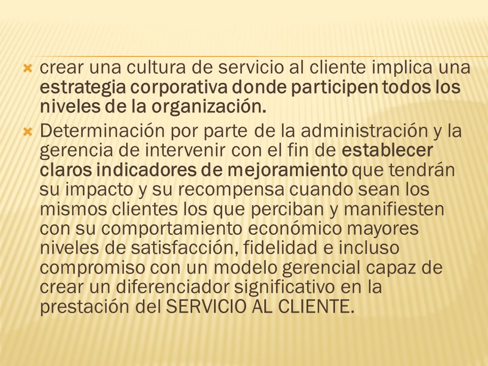 crear una cultura de servicio al cliente implica una estrategia corporativa donde participen todos los niveles de la organización.