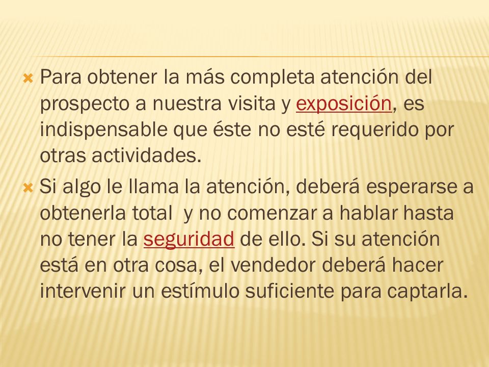 Para obtener la más completa atención del prospecto a nuestra visita y exposición, es indispensable que éste no esté requerido por otras actividades.